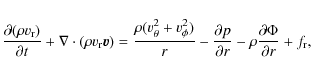\begin{displaymath}%
\frac{\partial (\rho v_{\rm r})}{\partial t}+\nabla \cdot (...
...}{\partial r}-
\rho\frac{\partial \Phi}{\partial r}+f_{\rm r},
\end{displaymath}
