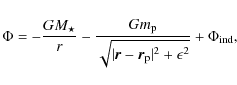 \begin{displaymath}%
\Phi=-\frac{GM_\star}{r}-\frac{Gm_{\rm p}}{\sqrt{\vert{\vec r}-{\vec r}_{\rm p}\vert^2+\epsilon ^2}}
+\Phi_{\rm ind},
\end{displaymath}