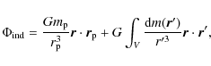 \begin{displaymath}%
\Phi_{\rm ind}=\frac{Gm_{\rm p}}{r_{\rm p}^3}{{\vec r} \cdo...
...t_V\frac{{\rm d}m({\vec r'})}{r'^3}{{\vec r} \cdot {\vec r'}},
\end{displaymath}