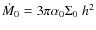 $\dot M_0=3\pi\alpha_0\Sigma_0~h^2$