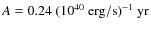 $A=0.24\ (10^{40}~{\rm erg/s)^{-1}~yr}$