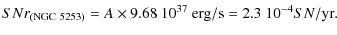 $\displaystyle SNr_{({\rm NGC}~5253)} = A \times 9.68\ 10^{37}~{\rm erg/s} = 2.3\ 10^{-4} SN/{\rm yr}.$