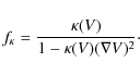 \begin{displaymath}f_\kappa = \frac{\kappa(V)}{1-\kappa(V) (\nabla V)^2}\cdot
\end{displaymath}