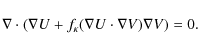 \begin{displaymath}\nabla \cdot \left(\nabla U + f_\kappa (\nabla U\cdot\nabla V )\nabla V \right) =0 .
\end{displaymath}