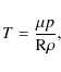 \begin{displaymath}T= \frac{\mu p}{ \mbox{R} \rho},
\end{displaymath}