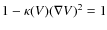 $1-\kappa(V)(\nabla V)^2=1$