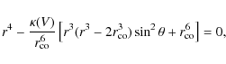 \begin{displaymath}r^4-\frac{\kappa(V)}{r_{\rm co}^6}\left[ r^3(r^3-2r_{\rm co}^3)\sin^2 \theta + r_{\rm co}^6\right]=0,
\end{displaymath}
