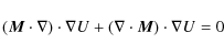 \begin{displaymath}({{\vec M}}\cdot\nabla)\cdot \nabla U + (\nabla\cdot{{\vec M}})\cdot\nabla U= 0
\end{displaymath}