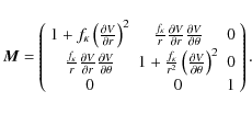 \begin{displaymath}{{\vec M}} = \left(
\begin{array}{ccc}
1 + f_\kappa \left(\fr...
...partial \theta}\right)^2 & 0 \\
0 & 0 & 1
\end{array}\right).
\end{displaymath}