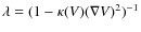 $\lambda = (1-\kappa(V)(\nabla V)^2)^{-1}$