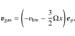 \begin{displaymath}\vec{v}_{\rm gas} = \left(-v_{\rm hw} - \frac{3}{2}\Omega x\right) \vec{e}_y,
\end{displaymath}