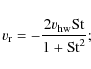 \begin{displaymath}
v_{\rm r} = - \frac{2v_{\rm hw} {\rm St}}{1+{\rm St}^2};
\end{displaymath}
