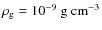 $\rho_{\rm g}=10^{-9}~{\rm g~cm^{-3}}$