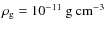 $\rho_{\rm g} = 10^{-11}~{\rm g~cm^{-3}}$