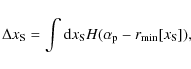 \begin{displaymath}\Delta x_{\rm S} = \int {\rm d}x_{\rm S} H( \alpha_{\rm p} - r_{\rm min}[x_{\rm S}]),
\end{displaymath}