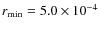 $r_{\rm min}=5.0\times10^{-4}$