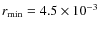 $r_{\rm min}=4.5\times10^{-3}$