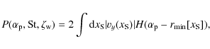 \begin{displaymath}P(\alpha_{\rm p}, {\rm St}, \zeta_{\rm w}) = 2\int {\rm d}x_{...
..._y(x_{\rm S})\vert H(\alpha_{\rm p} - r_{\rm min}[x_{\rm S}]),
\end{displaymath}