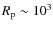 $R_{\rm p}\sim 10^3$