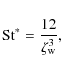 \begin{displaymath}
{\rm St}^\ast = \frac{12}{\zeta_{\rm w}^3},
\end{displaymath}