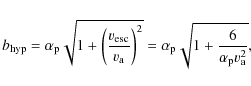 \begin{displaymath}b_{\rm hyp} = \alpha_{\rm p} \sqrt{ 1 + \left( \frac{v_{\rm e...
...alpha_{\rm p} \sqrt{1 + \frac{6}{\alpha_{\rm p} v_{\rm a}^2}},
\end{displaymath}
