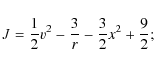 \begin{displaymath}J = \frac{1}{2}v^2 -\frac{3}{r} -\frac{3}{2}x^2 +\frac{9}{2};
\end{displaymath}