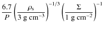$\displaystyle \frac{6.7}{P} \left( \frac{\rho_{\rm s}}{3\ {\rm g\ cm^{-3}}} \right)^{-1/3} \left( \frac{\Sigma}{1\ {\rm g\ cm^{-2}}} \right)^{-1}$