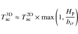 \begin{displaymath}T_{\rm ac}^{\rm 3D} \approx T_{\rm ac}^{\rm 2D} \times \max\left(1, \frac{H_{\rm p}}{b_\sigma}\right)
\end{displaymath}