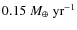 $0.15~M_\oplus~{\rm yr}^{-1}$