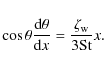 \begin{displaymath}\cos \theta \frac{{\rm d}\theta}{{\rm d}x} = \frac{\zeta_{\rm w}}{3{\rm St}} x.
\end{displaymath}