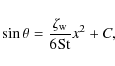 \begin{displaymath}\sin \theta = \frac{\zeta_{\rm w}}{6{\rm St}} x^2 +C,
\end{displaymath}