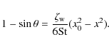 \begin{displaymath}1-\sin \theta = \frac{\zeta_{\rm w}}{6{\rm St}}(x_0^2 -x^2).
\end{displaymath}