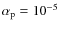 $\alpha _{\rm p}=10^{-5}$