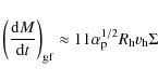 \begin{displaymath}\left(\frac{{\rm d}M}{{\rm d}t}\right)_{\rm gf} \approx 11 \alpha_{\rm p}^{1/2} R_{\rm h} v_{\rm h} \Sigma
\end{displaymath}