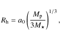 \begin{displaymath}R_{\rm h} = a_0 \left( \frac{M_{\rm p}}{3M_\star} \right)^{1/3},
\end{displaymath}