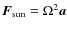 $\vec{F}_{\rm sun} = \Omega^2 \vec{a}$