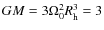 $GM = 3\Omega_0^2 R_{\rm h}^3 = 3$