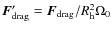 $\vec{F}'_{\rm drag} = \vec{F}_{\rm drag}/R_{\rm h}^2 \Omega_0$
