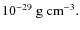 $10^{-29}~{\rm g~cm^{-3}}.$