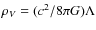 $\rho_V = (c^2/8 \pi G) \Lambda$