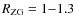 $R_{\rm ZG} = 1{-}1.3$