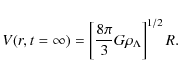 \begin{displaymath}%
V(r,t = \infty) = \left[\frac{8 \pi}{3} G\rho_{\Lambda}\right]^{1/2} R.
\end{displaymath}