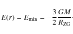 \begin{displaymath}%
E(r) = E_{\rm min} = -\frac{3}{2} \frac{GM}{R_{\rm ZG}}\cdot
\end{displaymath}
