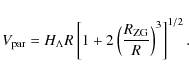 \begin{displaymath}%
V_{\rm par} = H_{\Lambda} R \left[1 + 2 \left(\frac{R_{\rm ZG}}{R}\right)^3\right] ^{1/2}.
\end{displaymath}