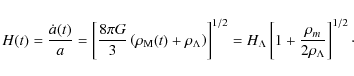 \begin{displaymath}%
H(t) = \frac{\dot a(t)}{a} = \left[\frac{8 \pi G}{3}\left(\...
...} \left[1 + \frac{\rho_m}{2
\rho_{\Lambda}}\right]^{1/2}\cdot
\end{displaymath}
