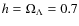 $h=\Omega_\Lambda=0.7$