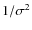 $1/\sigma^2$