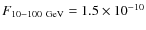 $F_{10{-}100~\rm GeV} = 1.5 \times 10^{-10}$