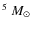 $^5~M_\odot$