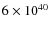 $ 6\times 10^{40}$